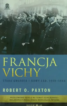 Francja Vichy Stara gwardia i nowy ład, 1940-1944 - Paxton Robert O.