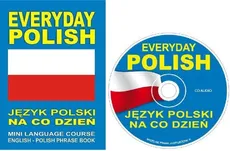 EVERYDAY POLISH Język polski na co dzień MINI LANGUAGE COURSE ENGLISH - POLISH PHRASE BOOK