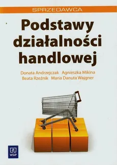 Podstawy działalności handlowej - Donata Andrzejczak, Agnieszka Mikina, Beata Rzeźnik
