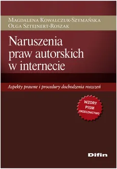 Naruszenia praw autorskich w internecie - Magdalena Kowalczuk-Szymańska, Olga Sztejnert-Roszak