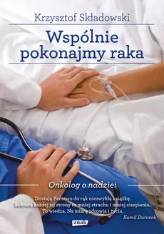 Wspólnie pokonajmy raka - Maria Makuch, Joanna Gromek-Illg, Krzysztof Składowski