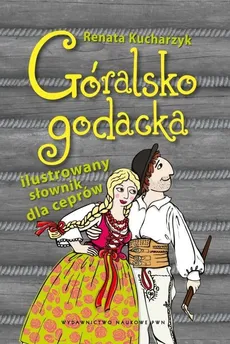 Góralsko godacka Ilustrowany słownik dla ceprów - Renata Kucharzyk