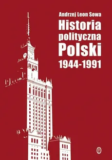 Historia polityczna Polski 1944-1991 - Sowa Andrzej Leon