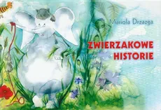 Zwierzakowe historie - Mariola Drzazga