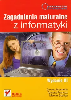 Informatyka Europejczyka Zagadnienia maturalne z informatyki - Outlet - Tomasz Francuz, Danuta Mendrala, Marcin Szeliga