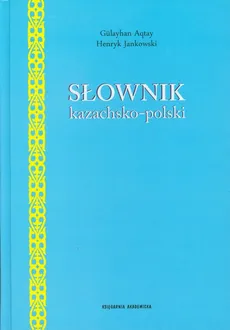 Słownik kazachsko polski - Gulayhan Aqtay, Henryk Jankowski