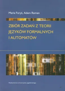 Zbiór zadań z teorii języków formalnych i automatów - Adam Roman, Maria Foryś