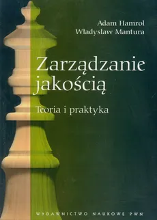 Zarządzanie jakością Teoria i praktyka - Adam Hamrol, Władysław Mantura