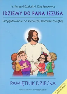 Idziemy do Pana Jezusa Pamiętnik dziecka - Ewa Jancewicz, Ryszard Czekalski