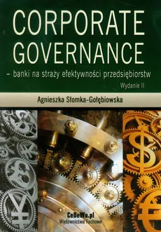 Corporate Governance Banki na straży efektywności przedsiębiorstw - Agnieszka Słomka-Gołębiowska