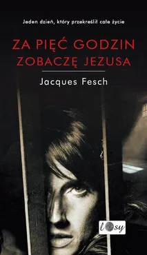 Za pięć godzin zobaczę Jezusa - Jacques Fesch