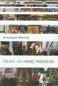 Polacy i ich pamięć przeszłości - Outlet - Krzysztof Malicki