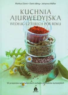 Kuchnia ajurwedyjska według czterech pór roku - Markus Durst, Doris Iding, Johanna Wafler