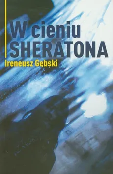 W cieniu Sheratona - Ireneusz Gębski