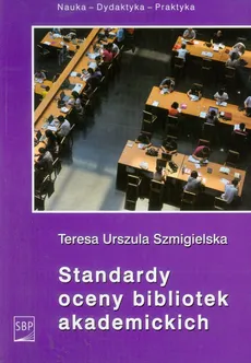 Standardy oceny bibliotek akademickich - Szmigielska Teresa Urszula