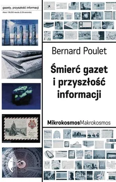Śmierć gazet i przyszłość informacji - Bernard Poulet