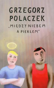 Między niebem a piekłem - Outlet - Grzegorz Polaczek