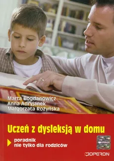 Uczeń z dysleksją w domu - Anna Adryjanek, Marta Bogdanowicz, Małgorzata Rożyńska
