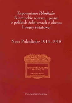 Zapomniane Polenlieder Niemieckie wiersze i pieśni o polskich żołnierzach z okresu I wojny światowe