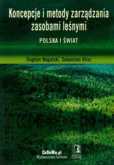 Koncepcje i metody zarządzania zasobami leśnymi - Outlet - Sebastian Klisz, Bogdan Nogalski