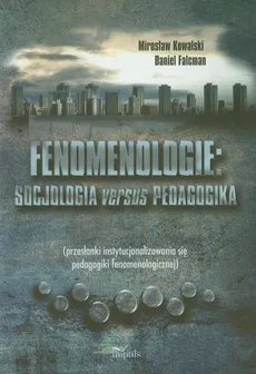 Fenomenologie Socjologia versus pedagogika - Outlet - Daniel Falcman, Mirosław Kowalski