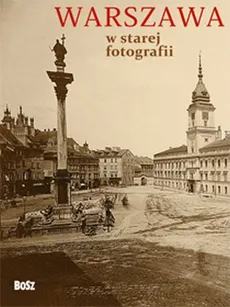 Warszawa w starej fotografii - Outlet - Olgierd Budrewicz