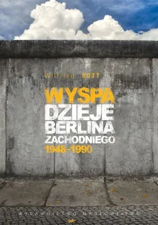 Wyspa Dzieje Berlina Zachodniego 1948-1990 - Outlet - Wilfried Rott