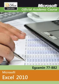 Microsoft Office Excel 2010 Egzamin 77-882 Microsoft Official Academic Course - Outlet