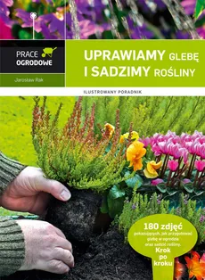 Uprawiamy glebę i sadzimy rośliny - Jarosław Rak