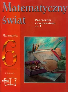 Matematyczny świat - podręcznik z ćwiczeniami kl.6 cz.1 - Ewa Pilarczyk