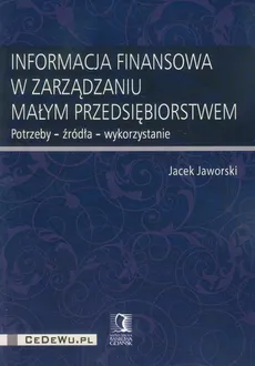Informacja finansowa w zarządzaniu małym przedsiębiorstwem - Jacek Jaworski
