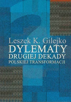 Dylematy drugiej dekady polskiej transformacji - Gilejko Leszek K.