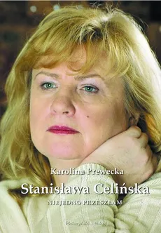 Stanisława Celińska Niejedno przeszłam - Stanisława Celińska, Karolina Prewęcka