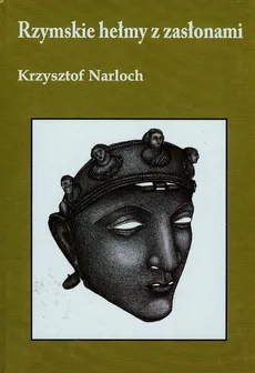 Rzymskie hełmy z zasłonami - Krzysztof Narloch