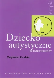 Dziecko autystyczne Dziennik terapeuty - Outlet - Magdalena Grodzka