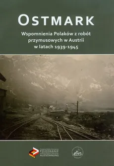 Ostmark Wspomnienia Polaków z robót przymusowych w Austrii w latach 1939-1945 - Outlet