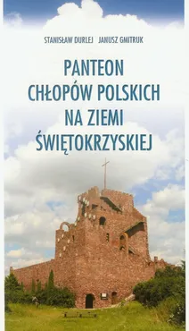 Panteon chłopów polskich na ziemi świętokrzyskiej - Stanisław Durlej, Janusz Gmitruk