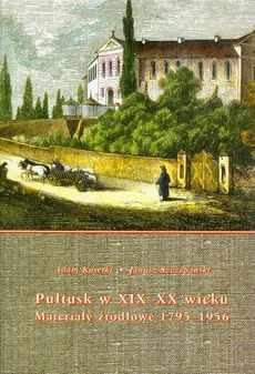 Pułtusk w XIX-XX wieku - Adam Koseski, Janusz Szczepański
