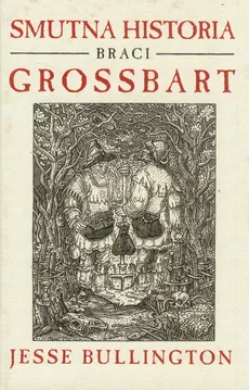 Smutna historia braci Grossbart - Jesse Bullington
