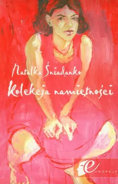Kolekcja namiętności czyli przygody małej Ukrainki - Natalia Śniadanko