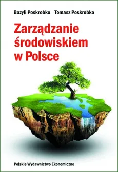 Zarządzanie środowiskiem w Polsce - Outlet - Bazyli Poskrobko, Tomasz Poskrobko