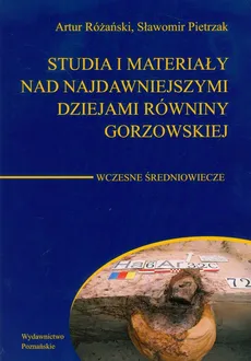 Studia i materiały nad najdawniejszymi dziejami równiny gorzowskiej Tom 5 - Sławomir Pietrzak, Artur Różański