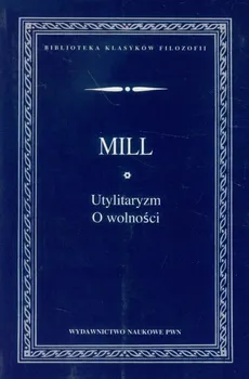Utylitaryzm O wolności - Mill John Stuart