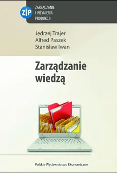 Zarządzanie wiedzą - Stanisław Iwan, Alfred Paszek, Jędrzej Trajer