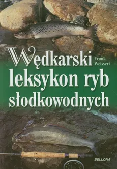 Wędkarski leksykon ryb słodkowodnych - Outlet - Frank Weissert