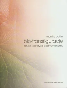 Bio-transfiguracje - Monika Bakke