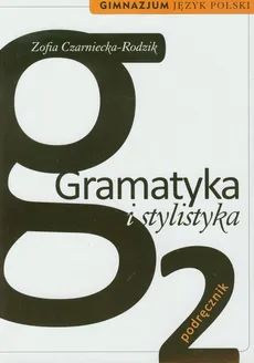Gramatyka i stylistyka 2 Podręcznik - Zofia Czarniecka-Rodzik