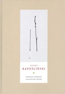 Wiersze zebrane Collected Poems - Ryszard Kapuściński