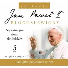 Jan Paweł II Błogosławiony 5 Najważniejsze słowa do Polaków