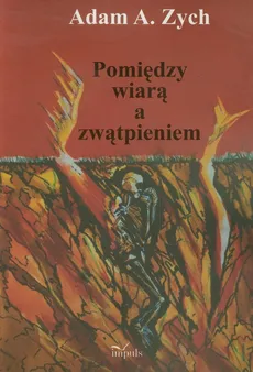 Pomiędzy wiarą a zwątpieniem - Outlet - Zych Adam A.